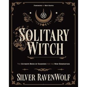 Solitary Witch: The Ultimate Book of Shadows for the New Generation -- Silver Ra